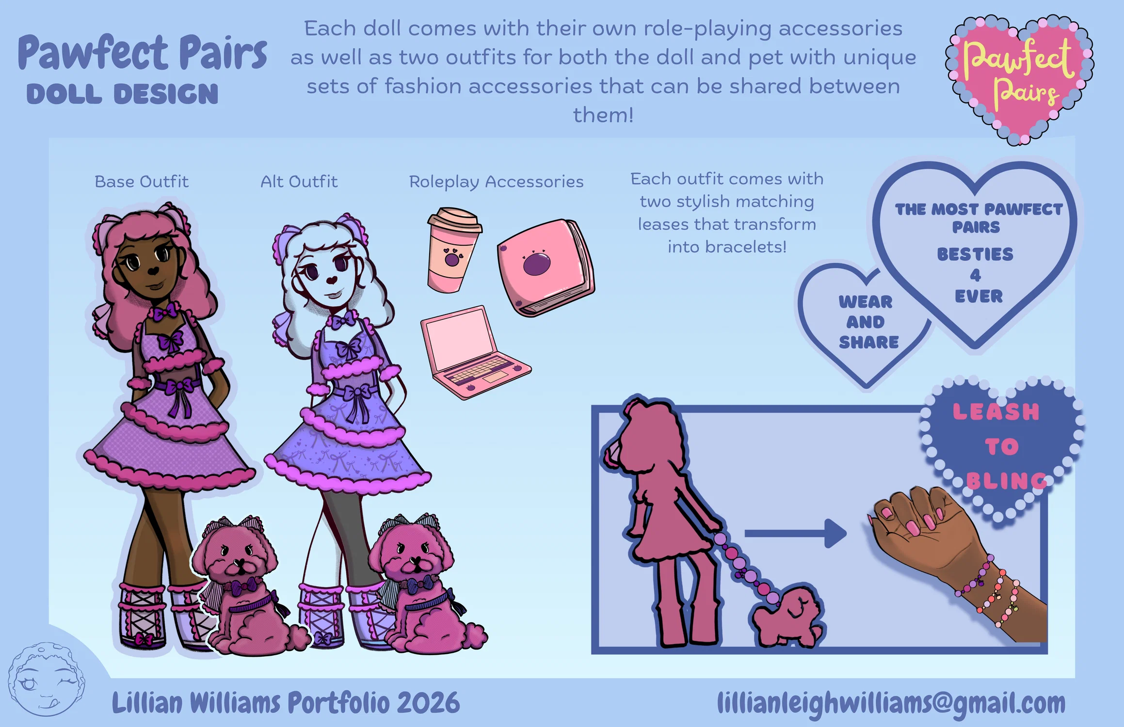 A portfolio page by Lillian Williams of her toy named Pawfect Pairs. A doll line based on the premise of pets and their owners looking exactly alike through fashion, fun and friendship. This page features Java and her dog, Bean. It also shows parts that come with the doll. It includes a base outfit, alternate outfit, role play accessories, and leash that transform into a bracelet for the consumer to join in on the friendship.