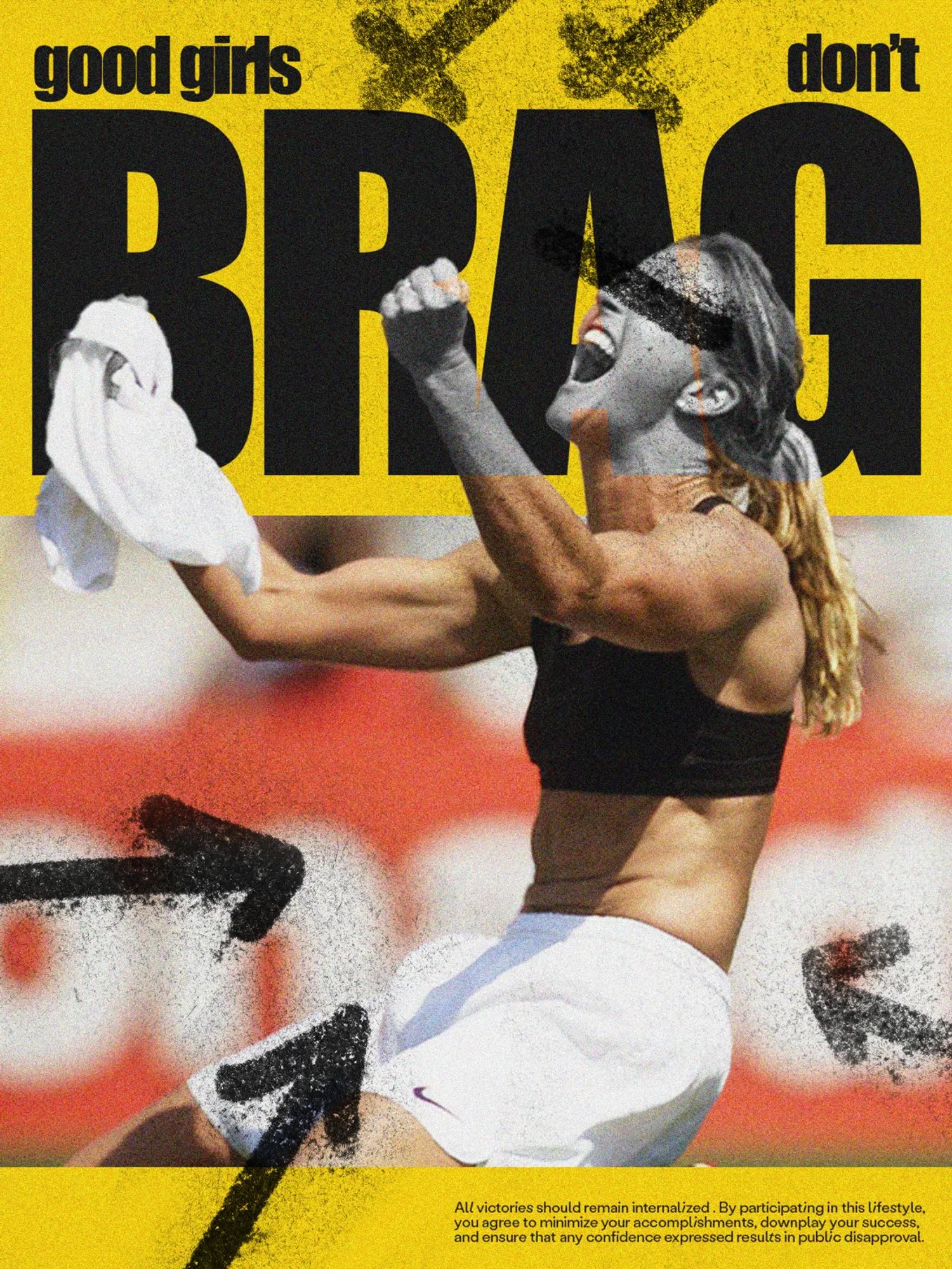 “Good Girls Don’t Brag” is the first poster in a series critiquing the social pressures and double standards faced by female athletes, using typographic and editorial design to highlight how confidence, visibility, and self-promotion are often constrained by gendered expectations in sport.