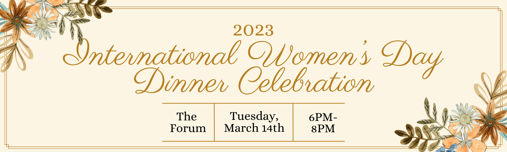 International Womens Day Celebration Dinner: Tuesday, March 14th, At the Forum, at 6pm to 8pm