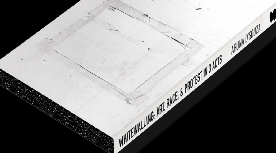 Aruna D’Souza's book 'Whitewalling: Art, Race, and Protest in 3 Acts' with a black background 